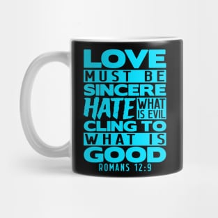 Love Must Be Sincere Hate What Is Evil - Romans 12:9 Mug